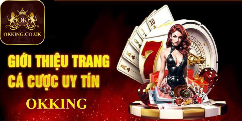 Lý giải vì sao OKKING luôn là sự lựa chọn lý tưởng