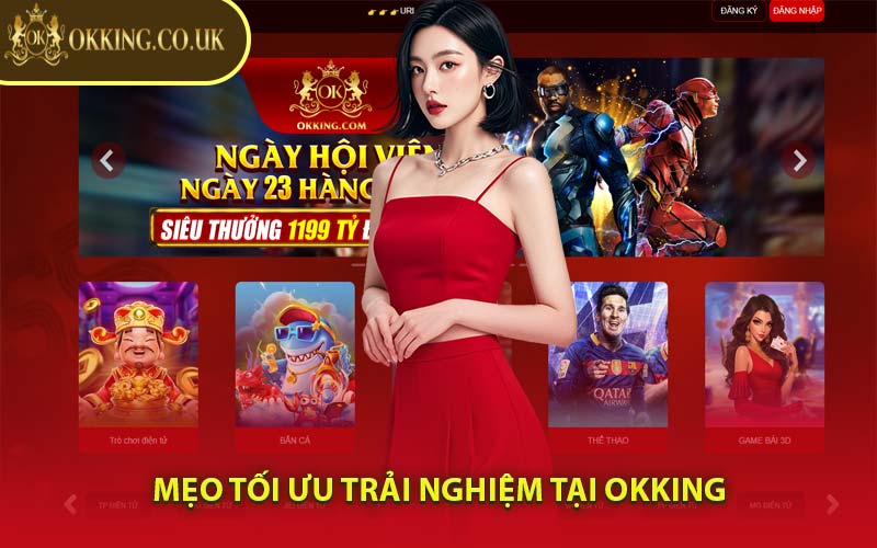 Mẹo Tối Ưu Trải Nghiệm Tại OKking