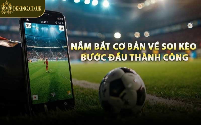 Nắm Bắt Cơ Bản Về Soi Kèo - Bước Đầu Thành Công