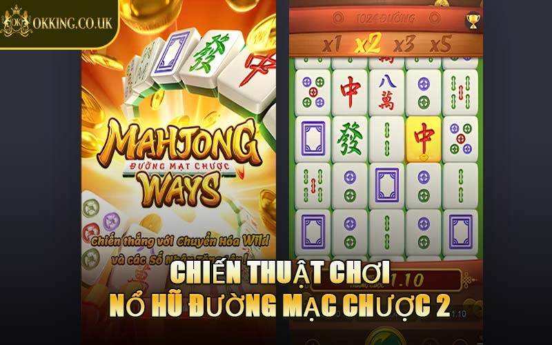 Chiến Thuật Chơi Nổ Hũ Đường Mạc Chược 2