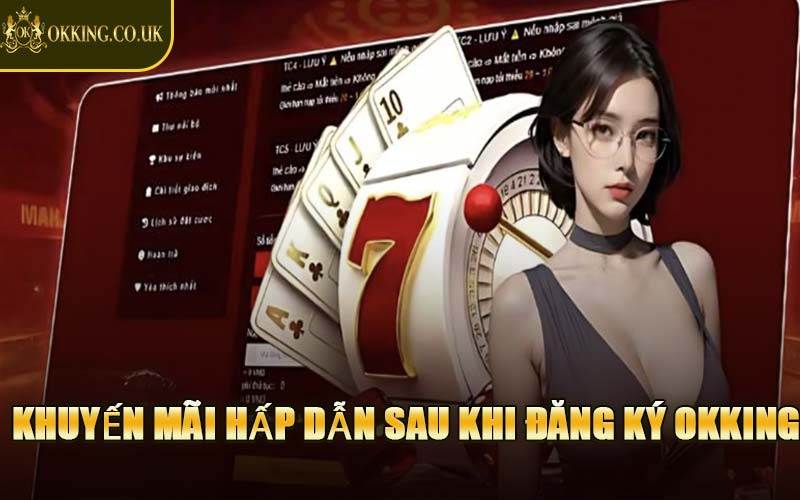 Khuyến Mãi Hấp Dẫn Sau Khi Đăng Ký OKKING