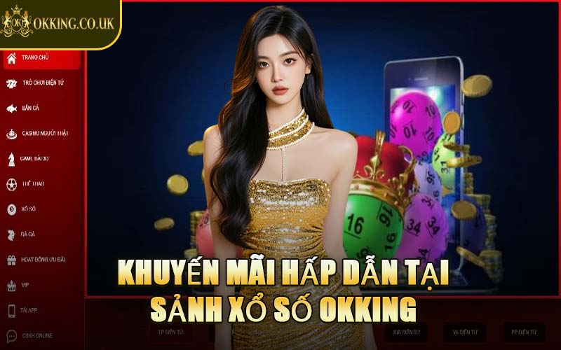 Khuyến Mãi Hấp Dẫn Tại Sảnh Xổ Số OKKING