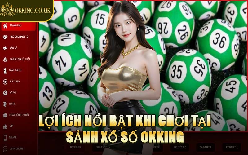 Lợi Ích Nổi Bật Khi Chơi Tại Sảnh Xổ Số OKKING