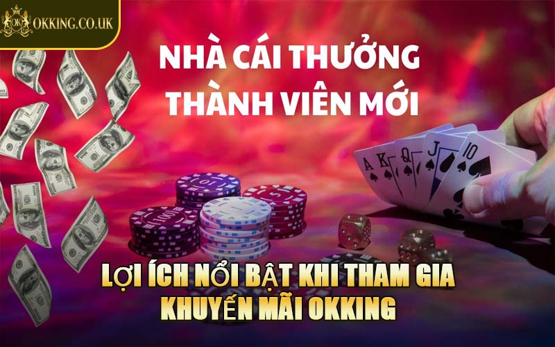 Lợi Ích Nổi Bật Khi Tham Gia Khuyến Mãi OKKING